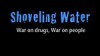 Shoveling Water: War on drugs, War on people
